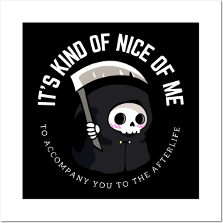 A funny little grim reaper- It is kind of nice of me to accompany you to the afterlife Posters and Art